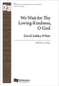 We Wait for Thy Loving-Kindness, O God SATB choral sheet music cover